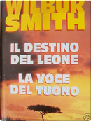 Il destino del leone/La voce del tuono by Wilbur Smith