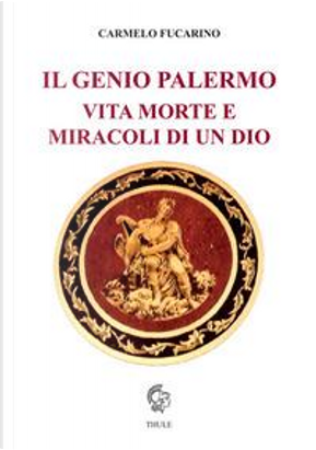 Il Genio Palermo vita e morte e miracoli di un dio by Carmelo Fucarino