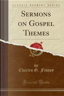 Sermons on Gospel Themes (Classic Reprint) by Charles G. Finney