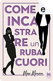 Come incastrare un rubacuori by Max Monroe
