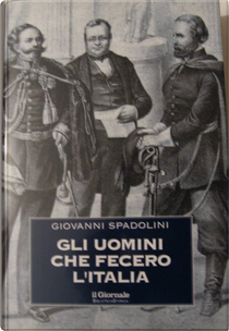 Gli uomini che fecero l'Italia by Giovanni Spadolini
