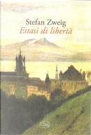 Estasi di libertà by Stefan Zweig