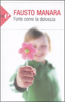 Forte come la dolcezza by Fausto Manara