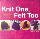 Knit One, Felt Too by Kathleen TAYLOR
