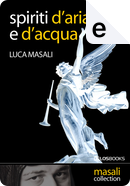 Spiriti d'aria e d'acqua by Luca Masali