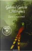 Tutti i racconti by Gabriel Garcia Marquez