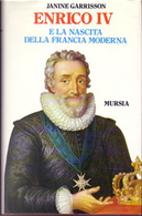 Enrico IV e la nascita della Francia moderna by Janine Garrison