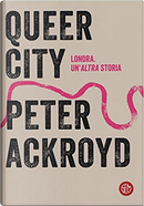 Queer City by Peter Ackroyd