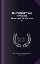 The Poetical Works of William Wordsworth, Volume 7 by William Angus Knight