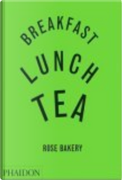 Breakfast, Lunch, Tea by Rose Carrarini