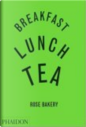 Breakfast, Lunch, Tea by Rose Carrarini