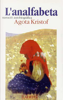 L'Analfabeta: narració autobiogràfica by Agota Kristof