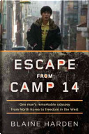 Escape from Camp 14 by Blaine Harden