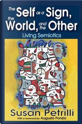 The Self as a Sign, the World, and the Other by Susan Petrilli