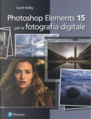 Photoshop Elements 15 per la fotografia digitale by Scott Kelby