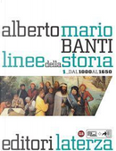 Linee della storia. Per le Scuole superiori by Alberto Mario Banti