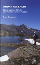 Andar per laghi. 56 passeggiate a 196 laghi dalle Marittime al Gran Paradiso by Furio Chiaretta