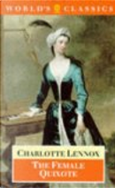 The Female Quixote, or the Adventures of Arabella by Charlotte Lennox