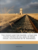 The Prince and the Pauper; a Tale for Young People of All Ages, by Mark Twain Illustrated by W Hatherell by Mark Twain