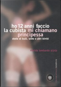Ho 12 anni faccio la cubista mi chiamano Principessa by Marida Lombardo Pijola