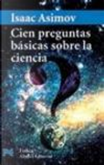 Cien preguntas básicas sobre la ciencia by Isaac Asimov