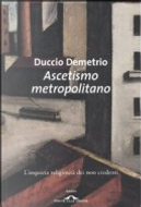 Ascetismo metropolitano by Duccio Demetrio