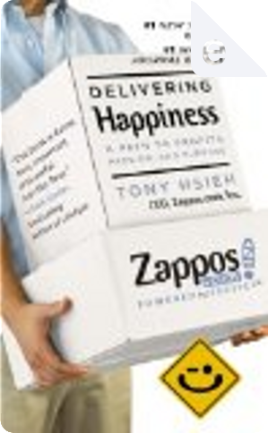 Delivering happiness by Tony Hsieh