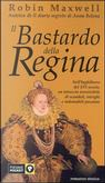 Il bastardo della regina by Robin Maxwell
