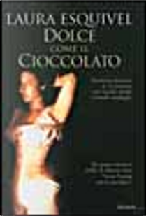 Dolce come il cioccolato by Laura Esquivel
