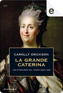 La grande Caterina by Carolly Erickson