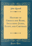 History of Greece and Rome, Including Judea, Egypt, and Carthage (Classic Reprint) by John Russell