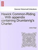 Hawick Common-Riding ... With appendix containing Drumlanrig's Charter. by James Edgar
