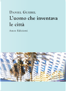 L'uomo che inventava le città by Daniel Guebel