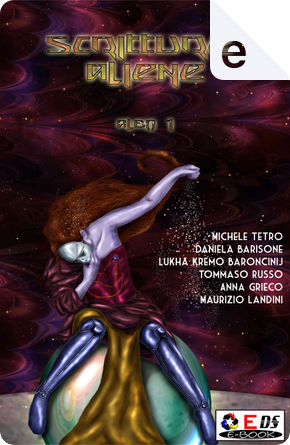 Scritture aliene - Albo 1 by Anna Grieco, Daniela Barisone, Lukha Kremo Baroncinij, Maurizio Landini, Michele Tetro, Tommaso Russo