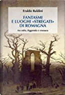 Fantasmi e luoghi "stregati" di Romagna by Eraldo Baldini