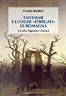 Fantasmi e luoghi "stregati" di Romagna by Eraldo Baldini