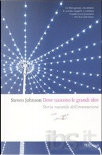Dove nascono le grandi idee by Steven Johnson