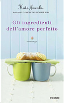 Gli ingredienti dell'amore perfetto by Kate Jacobs
