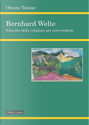 Bernhard Welte. Filosofia della religione per non-credenti by Oreste Tolone