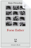 Forse Esther by Katja Petrowskaja