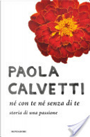 Né con te né senza di te by Paola Calvetti