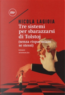 Tre sistemi per sbarazzarsi di Tolstoj by Nicola Lagioia