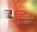 From Stillness to Presence by Eckhart Tolle