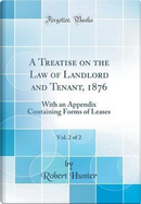 A Treatise on the Law of Landlord and Tenant, 1876, Vol. 2 of 2 by Robert Hunter