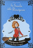 Principessa Giulia e la scopa stregata. La scuola delle principesse by Vivian French