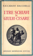 I tre schiavi di Giulio Cesare by Riccardo Bacchelli