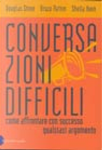 Conversazioni difficili by Bruce Patton, Douglas Stone, Sheila Heen