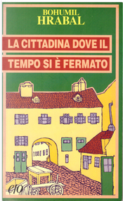 La cittadina dove il tempo si è fermato by Bohumil Hrabal