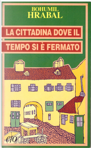 La cittadina dove il tempo si è fermato by Bohumil Hrabal