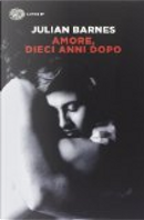 Amore, dieci anni dopo by Julian Barnes